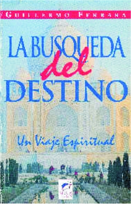 LAS BSQUEDA DEL DESTINO. Un viaje espiritual por GUILLERMO FERRARA